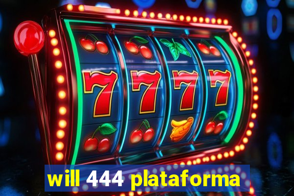 will 444 plataforma